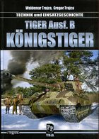 Tiger Ausf. B Königstiger - Technik Und Einsatzgeschichte. Trojca, Waldemar/ Trojca, Gregor - Alemán