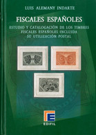 2008. FISCALES ESPAÑOLES, ESTUDIO Y CATALOGACION DE LOS TIMBRES FISCALES ESPAÑOLES INCLUIDA SU UTILIZACION POSTAL. Luis  - Autres & Non Classés