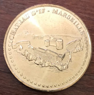 13 MARSEILLE LE CHÂTEAU D'IF MDP 2007 MÉDAILLE SOUVENIR MONNAIE DE PARIS JETON TOURISTIQUE MEDALS COINS TOKENS - 2007