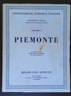 Consociazione Turistica Italiana....Vol. I.........” PIEMONTE “......    1938 - Tourisme, Voyages