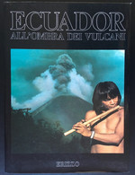 ECUADOR......All’ombra Dei Vulcani.....300 Pag. - Turismo, Viaggi