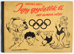 Szepes Béla: Így Győztök Ti. Hét Olimpia Hősei. Bp.,1957, Sport. Karikatúrákkal Gazdagon Illusztrált. Kiadói Félvászon-k - Sin Clasificación