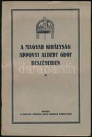 A Magyar Királyság Apponyi Albert Gróf Beszédeiben. Budapest, é.n. (1933), Magyar Férfiak Szent Korona Szövetsége. 88p.  - Non Classificati