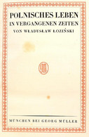 Wladyslaw Lozinski: Polinische Leben In Vergangenen Zeiten. Polnische Bibliothek. München,é.n.,Georg Müller. Német Nyelv - Non Classificati