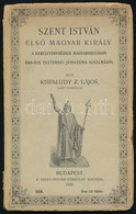 Kisfaludy Z. Lajos: Szent István Első Magyar Király. Bp., 1900. Szent István Társulat. 91p. Kiadói Papírkötésben - Non Classificati