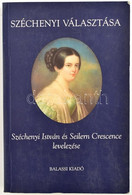 Széchenyi Választása. Széchenyi István és Seilern Crescence Levelezése I. 1825-1837. Sajtó Alá Rendezte, A Jegyzeteket é - Non Classificati