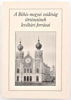 A Békés Megyei Zsidóság Történetének Levéltári Forrásai. Dokumentumok A Békés Megyei Levéltárból. Vál. és Sajtó Alá Rend - Zonder Classificatie