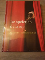 GENT De Speler En De Strop. Tweehonderd Jaar Theater In Gent. - De Pinte