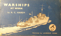 Warships At Work - Door A. Hardy - 1944 - Cruiser Battleship Aircraft-carrier Destroyer Submarine Onderzeeboot Duikboot - Unclassified