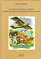LE SERVICE POSTAL AERIEN DANS LES PAYS D'EXPRESSION FRANCAISE 1906 à 86 - Par P. Saulgrain - Ed Roumet - 1996 - Avions