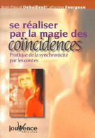 Se Réaliser Par La Magie Des Coincidences Pratique De La Synchronicité Par Les Contes JP Debailleu Et Catherine Fourgeau - Psychologie/Philosophie