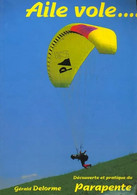 Aile Vole Découverte Et Pratique Du Parapente  Par Gérald Delorme - Sport