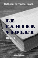 Le Cahier Violet, Par Mathieu Larouche Froté - Auteurs Français