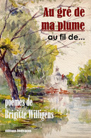 Au Gré De Ma Plume... Au Fil De..., Par Brigitte Willigens - Auteurs Français