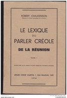 REUNION REGIONALISME   LE LEXIQUE DU PARLER CREOLE DE LA REUNION  (2 TOMES)  CHAUDENSON ROBERT - Outre-Mer