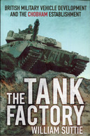 The Tank Factory - British Military Vehicle Development And The Chobham Establishment - Anglais