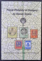 Károly Szűcs: Fiscal Philately Of Hungary. Handbook And Stamp Catalog.Budapest, 2018. English Language. / Pénzügyi Filat - Zonder Classificatie