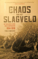 De Chaos Van Het Slagveld - Het Belgisch Leger In De Loopgraven 1914-1918 - Dr Tom Simoens - 2016 - Guerre 1914-18