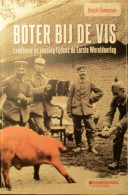 Boter Bij De Vis - Landbouw En Voeding Tijdens De Eerste Wereldoorlog - Door B. Demasure - 2014 - Oorlog 1914-18