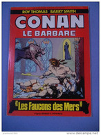 CONAN LE BARBARE LES FAUCONS DES MERS ROY THOMAS BARRY SMITH - Conan