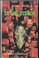 LE RAYON FANTASTIQUE - EDITION ORIGINALE 1961 DE JEROME SERIEL PSEUDO DE JACQUES VALLEE - PRIX JULES VERNE1961, A VOIR - Le Rayon Fantastique