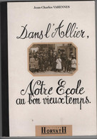 Livre De 111 Pages Dans L'Allier Notre Ecole Au Bon Vieux Temps Par Jean Charles VARENNES   1994 - Bourbonnais