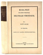 Rupp Jakab: Buda-Pest és Környékének Helyrajzi Története. Bp., 1987, ÁKV. Kiadói Kartonált Papírkötés, Két Térképpel. Re - Sin Clasificación