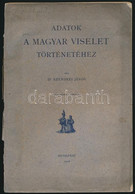 Szendrei János: Adatok A Magyar Viselet Történetéhez. Bp., 1908., (Franklin-ny.),1 T.+32 P.+XXIX T. Kiadói Papírkötés, S - Unclassified