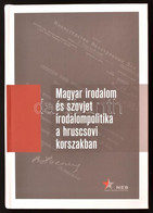 Magyar Irodalom és Szovjet Irodalompolitika A Hruscsovi Korszakban. Orosz Levéltári Iratok. 1953-1964. I. Köt. (1953-195 - Unclassified