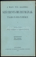 A Magy. Tud. Akadémia Széchenyi-Muzeumának Tárgyjegyzéke. Összeáll.: Szily Kálmán, Viszota Gyula. Bp., 1905., MTA, IV+18 - Unclassified