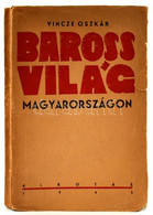 Vincze Oszkár: Barossvilág Magyarországon. [Miskolc], 1945, Alkotás, 148 P. Kiadói Papírkötés, Szakadt Borítóval. Felvág - Unclassified