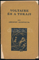 Ambrózy Ágoston Dr.: Voltaire és A Tokaji. Bp., 1934, A Tokajhegyaljai Pinceszövetkezet Kiadása. A Szerző által Dedikált - Zonder Classificatie