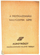 A Mezőgazdasági Nagyüzemek Gépei. Bp., 1979, Agrotröszt. Kiadói Papírkötés, - Zonder Classificatie