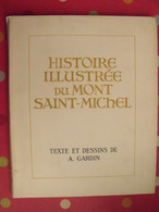 Histoire Illustrée Du Mont Saint-Michel. Texte Et Dessins De A; Gardin. édition Numérotée (128) + Dédicace. 1950 - Normandie