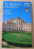 TORINO E PROVINCIA # Teritori, Itinerari E Tradizioni # Bell'Italia, LE GUIDE # Edit. G. Mondadori # 2007 - Nature