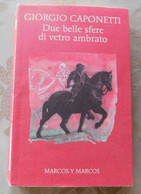 Due Belle Sfere Di Vetro Ambrato  # Giorgio Caponetti # Marcos Y Marcos 2013 #  255 Pagine, - A Identificar