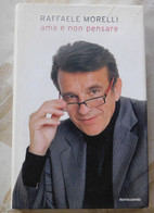 Ama E Non Pensare # Raffaele Morelli # Mondadori,  2007 # 1^ Edizione, 118 Pagine - Copertina Rigida - Te Identificeren