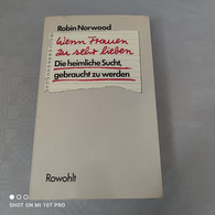 Robin Norwood - Wenn Frauen Zu Sehr Lieben - Psychologie