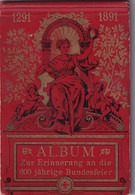 SUISSE 1291 1891 Album Zur Erinnerung An Die 600 Jâhrige Bundesfeier - 600e Anniversaire De La Confédération Suisse 1891 - 4. Neuzeit (1789-1914)