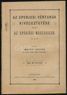 Mayer Endre: Az Eperjesi Vértanúk Kivégeztetése Vagy Az Eperjesi Mészárszék. Eperjes, 1908., Kósch Árpád, 56 P. Kiadói P - Non Classés