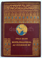 [Balbo, Italo (1896-1940)]: Repülőrajokkal Az óceánon át. Fordította Révay József. Magyar Földrajzi Társaság Könyvtára.  - Unclassified