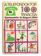 Dr. Bágyoni Attila: A Telefondoktor 100 Tanácsa. Bp., 1979. Medicina. Kiadói Papírborítóval - Unclassified