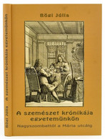 Bögi Júlia: A Szemészet Krónikája Egyetemünkön. Nagyszombattól A Mária Utcáig. Bp.,2013,Semmelweis Egyetem-Schulek Vilmo - Unclassified