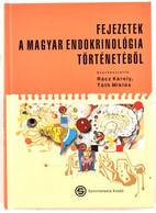 Fejezetek A Magyar Endokrinológia Történetéből. Szerk.: Rácz Károly, Tóth Miklós. Bp., 2012, Semmelweis. Kiadói Kartonál - Unclassified