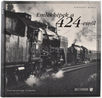 Kubinszky Mihály: Emlékképek A 424-esről. Szeged-Tatabánya, 2001., Belvedere Meridionale-Zékány-Máthé. Nagyon Gazdag Fot - Unclassified