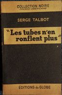 Collection Noire , Franco-Américaine N° 12 - Les Tubes N'en Ronflent Plus - Serge Talbot - Éditions Du Globe - ( 1951 ) - Denoel Crime Club