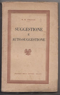 SUGGESTIONE E AUTO-SUGGESTIONE # 1943  # W.W:  Atkinson #  Fratelli Bocca Editori, Milano  # 178  Pagine - Libri Antichi