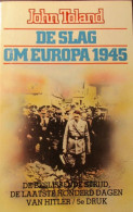 De Slag Om Europa 1945 - De Beslissende Strijd , De Laatste 100 Dagen Van Hitler -  Door John Toland - 1981 - Oorlog 1939-45