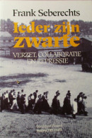 Ieder Zijn Zwarte - Door F. Seberechts - Verzet Colloboratie Repressie - 1994 - War 1939-45