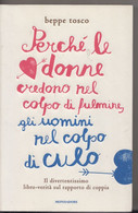 Perchè Le Donne Credono Nel Colpo Di Fulmine, Gli Uomini Nel Colpo Di Culo # Beppe Tosco# Mondadori 2012 # 164 Pagine - Otros & Sin Clasificación